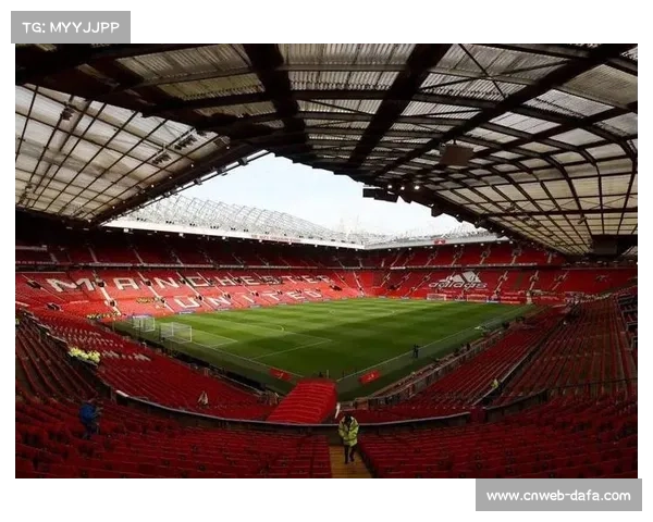 曼联老特拉福德球场顶棚扩建获批 赛季末启动升级工程